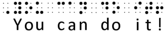 Braille hadir dalam beberapa tingkatan. Braille tingkat 1. Menunjukkan sekumpulan titik timbul yang bertuliskan 'Anda bisa melakukannya!'. Braille tingkat 1 sering digunakan oleh mereka yang baru mengenal Braille. itu adalah konversi satu-ke-satu; yang artinya setiap susunan titik mewakili satu huruf, atau tanda baca.